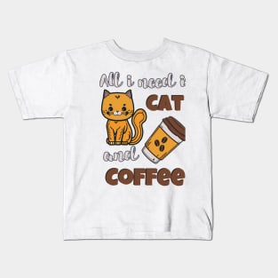 All i need is cat and Coffee Kids T-Shirt